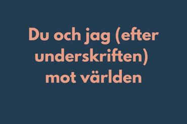 Bild med texten "Du och jag (efter underskriften) mot världen"