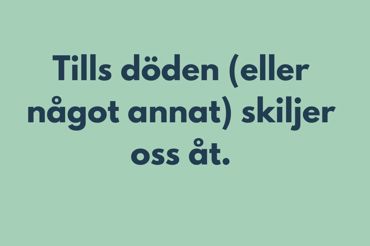 Bild med texten "Tills döden (eller något annat) skiljer oss åt"
