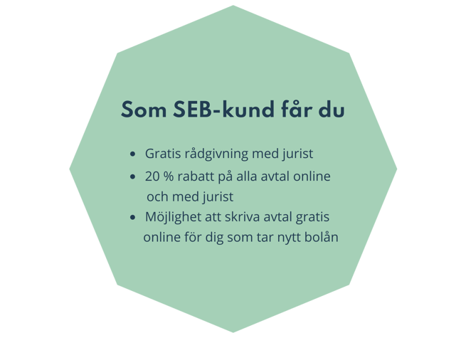 Som SEB-kund får du gratis rådgivning med jurist, 20 % rabatt på alla avtal online med jurist, möjligheten att skriva avtal gratis online för dig som tar nytt bolån